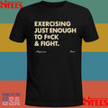 Exercising Just Enough To Fuck And Fight Shirt