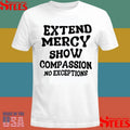Extend Mercy Show Compassion No Exceptions T-shirt