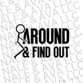 F Around & Find Out Screen Print Transfer T-Shirts, Hoodie, Sweatshirt | CiraTrend.com