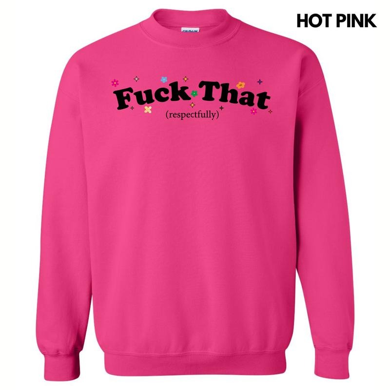 F*ck That Respectfully Sweatshirt 'NLB' T-Shirts, Hoodie | CiraTrend.com