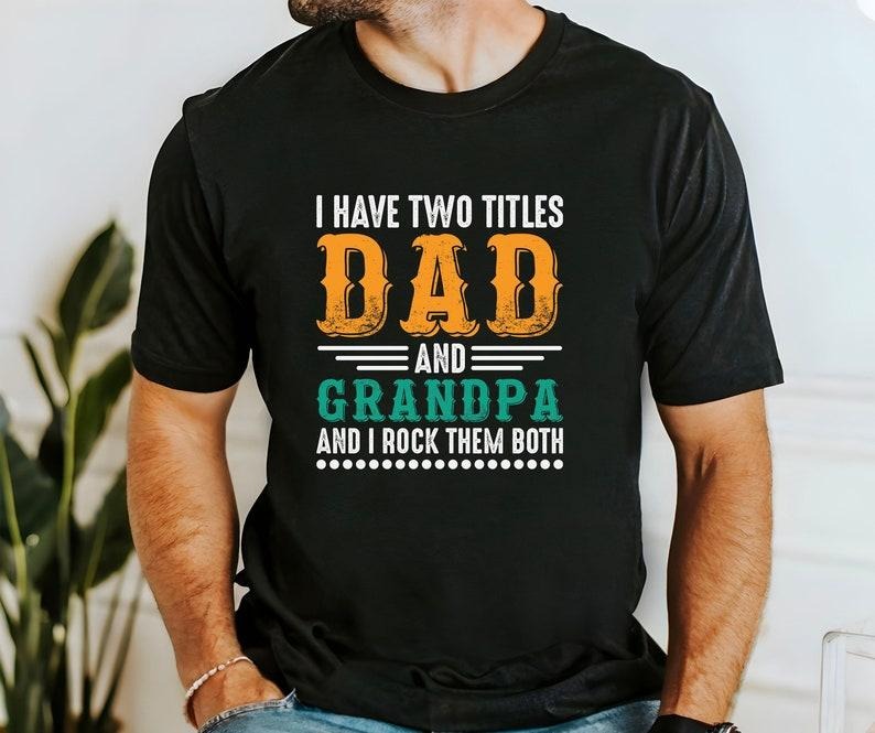 Father's Day Gifts I Have Two Titles Dad And Grandpa And I Lock Them Both T Shirt Hoodie Sweater, Father's Day Shirt,...