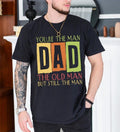 Father's Day Gifts You're The Man DAD T Shirt Hoodie Sweater, The Old Man But Still The Man Shirt, Funny Old Man Tee,...