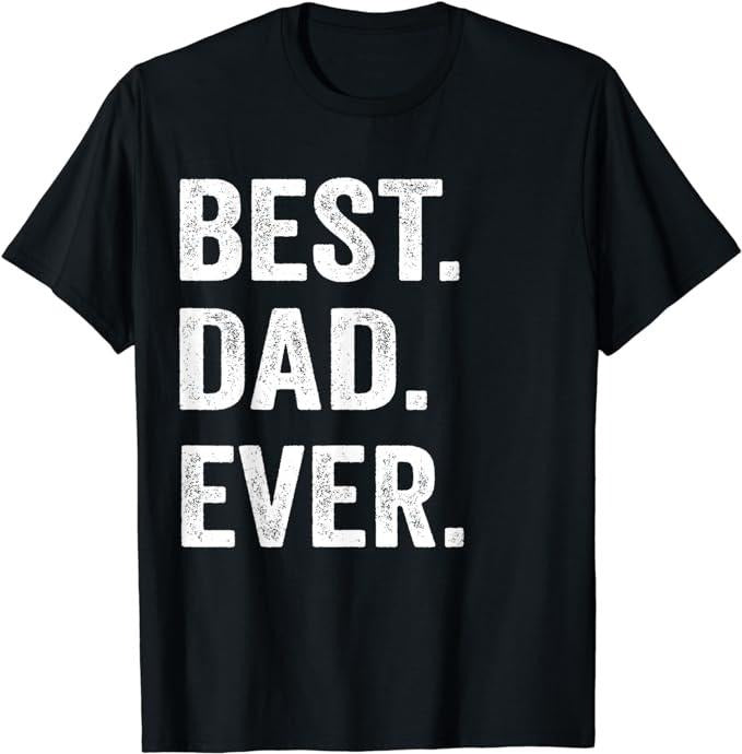 Father's Day T-Shirt, Gifts For Dad, Best Dad Ever T Shirt Funny Father's day Gift Men Husband T-Shirt Menswear Top...