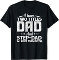 Father's Day T-Shirt, Gifts For Stepdad, I Have Two Titles Dad & Stepdad Vintage T-Shirt Menswear Fashion Casual Cotton...