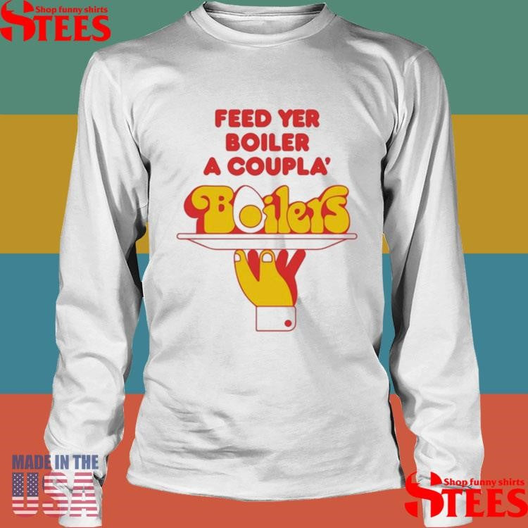 Feed Yer Boiler A Coupla’ Boilers T-shirt