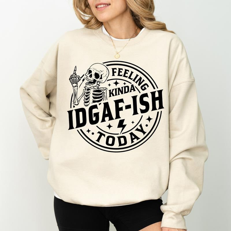 Feeling Kinda IDGAF-ish Today Sweatshirt, IDGAF Mood Crewneck, Sarcastic Women Long Sleeves Pullover, Funny Women...