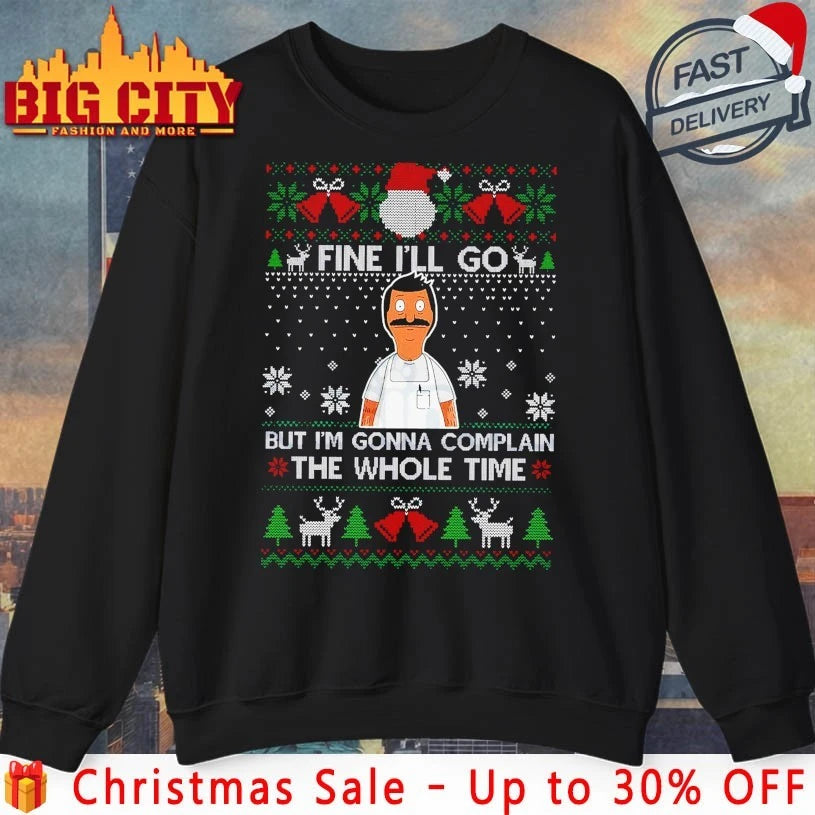 Fine I’ll Go But I’m Gonna Complain The Whole Time Ugly Christmas shirt
