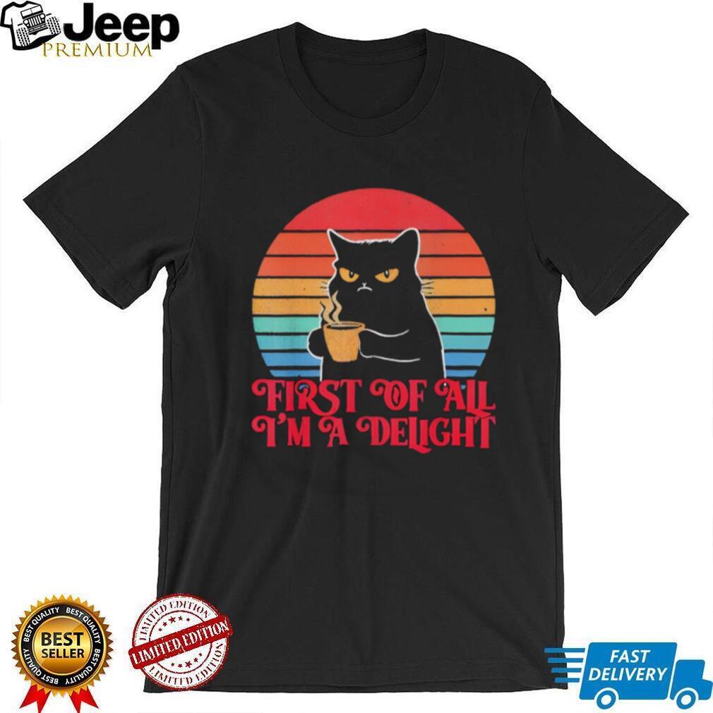 First Of All I’m A Delight Grumpy Black Cat Coffee Retro Sunset T Shirt