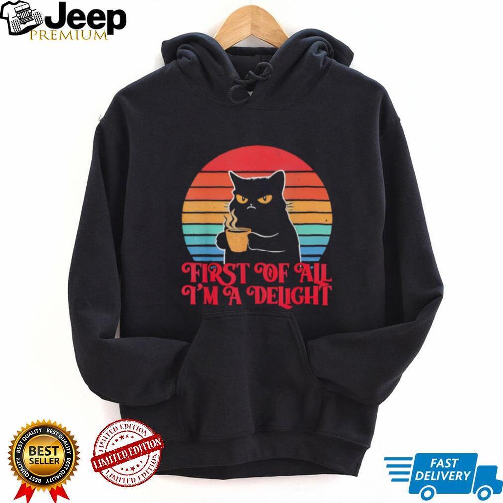 First Of All I’m A Delight Grumpy Black Cat Coffee Retro Sunset T Shirt