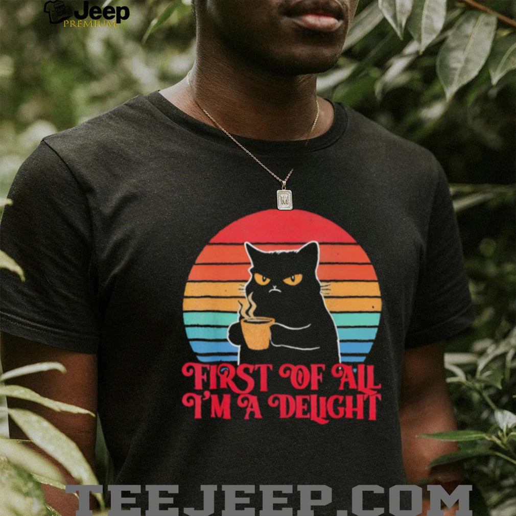 First Of All I’m A Delight Grumpy Black Cat Coffee Retro Sunset T Shirt