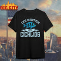 Fish Life is better with cichlids shirt