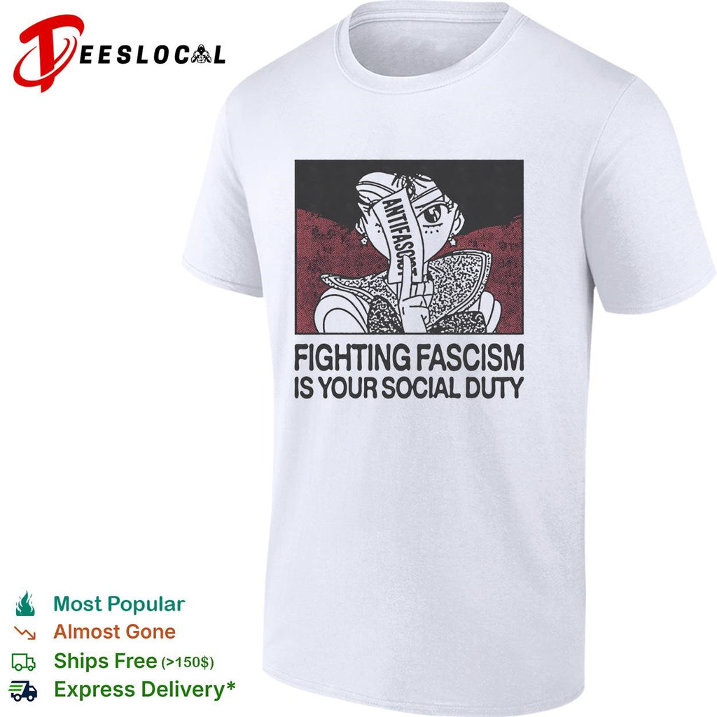 Fist holding flowers fighting fascism is your social duty shirt