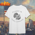 Fluent In Fowl Language Funny Turkey Thanksgiving Shirt
