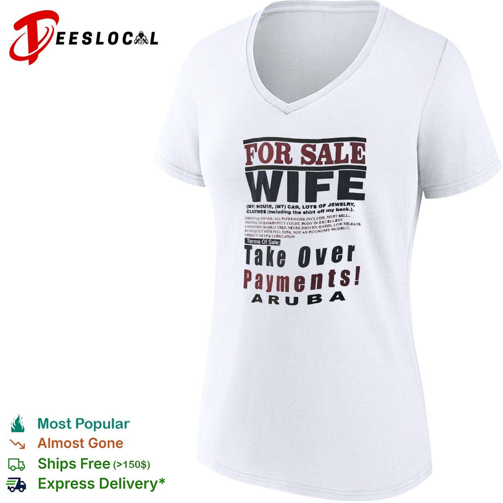 For Sale Wife My House My Car Lots of Jewelry Aruba Take Over Payments shirt
