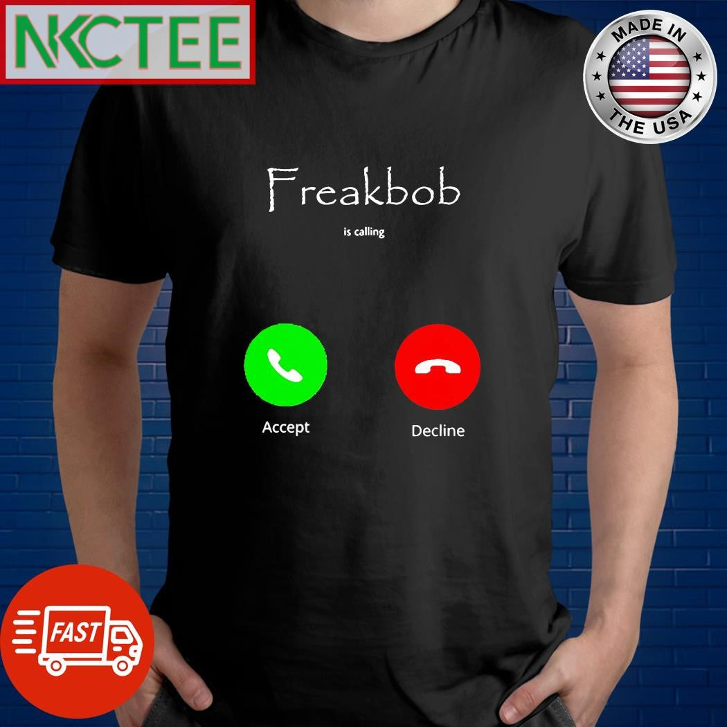 Freakbob Is Calling Cringey accept decline shirt