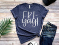 Fri-Yay Shirt - Teacher Shirt - Mom Shirt - Fun Tee - Fun Friday - Friyay Shirt - Friday Shirt - Gifts for Women-Funny...