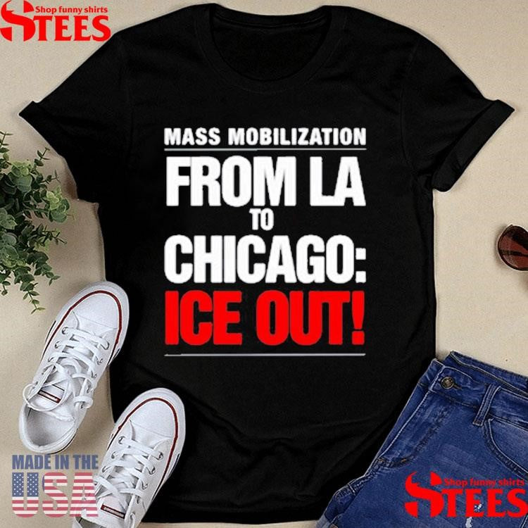 From La To Chicago Ice Out Mass Mobilization T-shirt