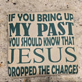 Front and back design! If you bring up my past you should know that Jesus dropped the charges T-Shirts, Hoodie, Sweatshirt