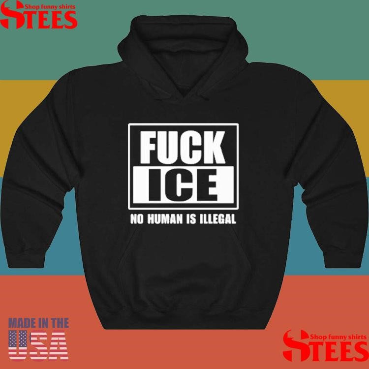 Fuck Ice No Human Is Illegal T-shirt