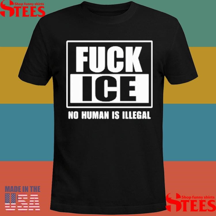 Fuck Ice No Human Is Illegal T-shirt