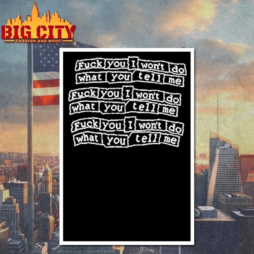 Fuck You I Won’t Do What You Tell Me Shirt