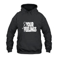 Fuck Your Feelings Hoodie