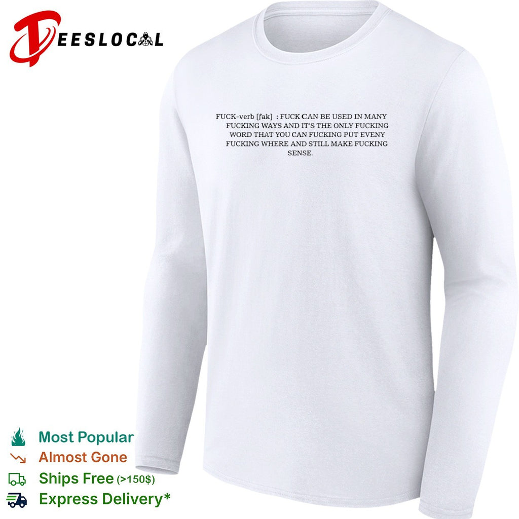 Fuck verb fuck can be used in many fucking ways and its the only fucking shirt