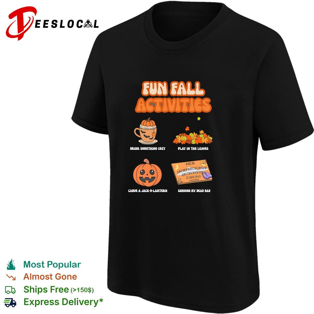 Fun fall activities drink cozy play in leaves carve jack-o-lantern summon my dead dad shirt