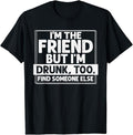 Funny Best Friend Shirts, Gift For Best Friend, I'm The Friend But I'm Drunk, Too T-Shirt Menswear Top Casual Classic...