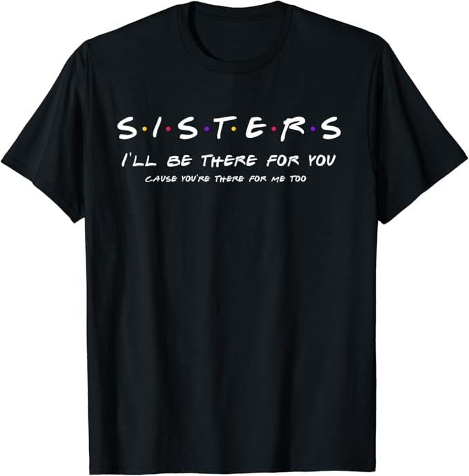 Funny Best Friend Shirts, Gift For Best Friend, Sister I'll Be There For You Shirt Best Sister Gift T-Shirt Menswear Top...