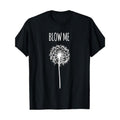 Funny Blow Me Dandelion Flower Puff Quote Adult Men Women Gifts T-Shirt Made in USA Hoodie, Sweatshirt | CiraTrend.com