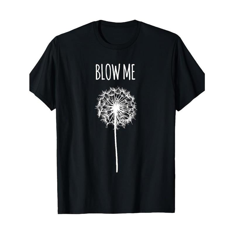 Funny Blow Me Dandelion Flower Puff Quote Adult Men Women Gifts T-Shirt Made in USA Hoodie, Sweatshirt | CiraTrend.com