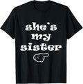 Funny Brother Shirt, Gift for Brother, She's my Sister Funny Matching Costume for Brother T-Shirt