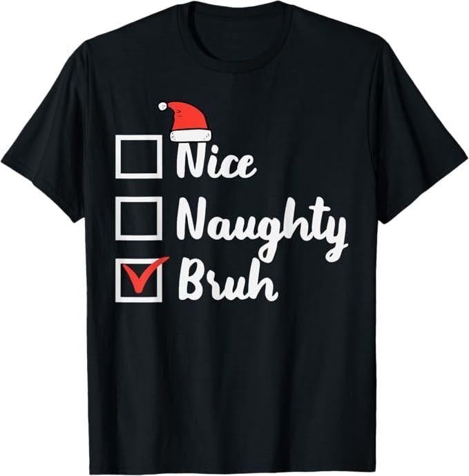 Funny Bruh Shirt, Christmas Nice Naughty Bruh Funny Xmas List T-Shirt - Menswear Top Hoodie, Sweatshirt | CiraTrend.com