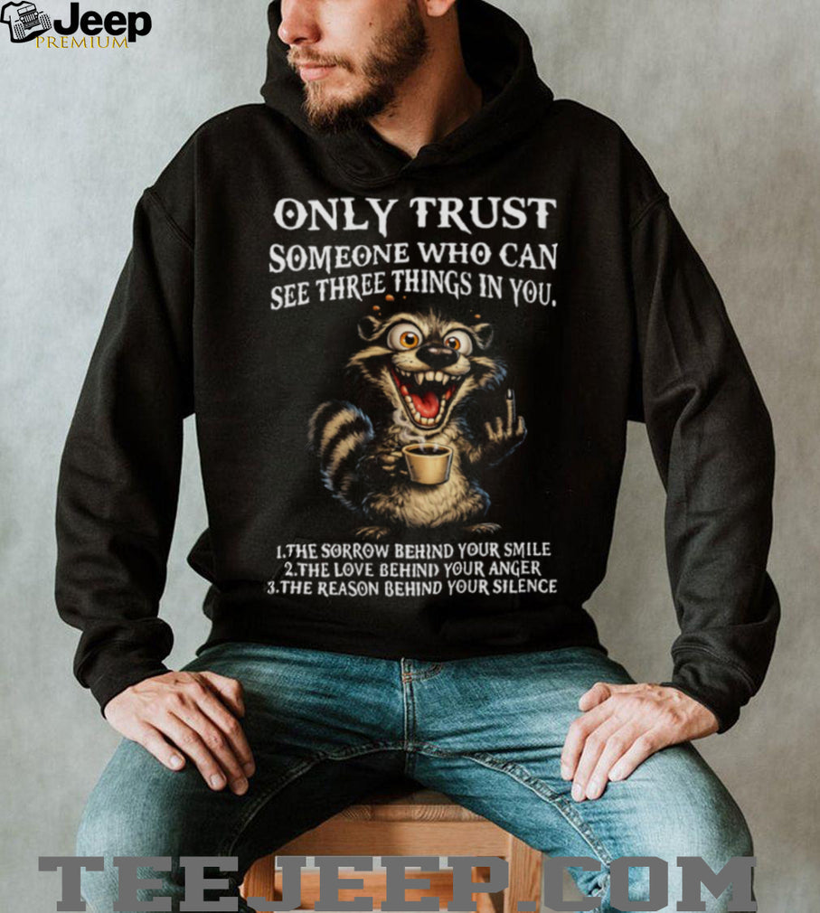 Funny Crazy Raccoon Three Things Only Trust Quote T Shirt