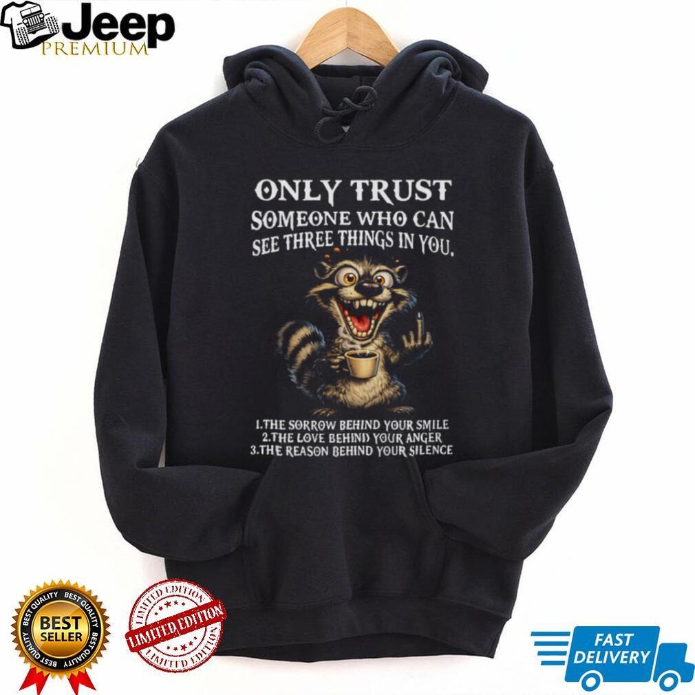 Funny Crazy Raccoon Three Things Only Trust Quote T Shirt