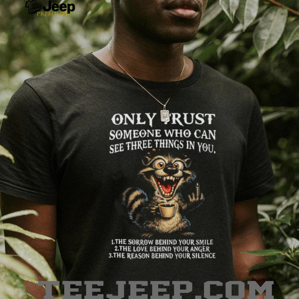 Funny Crazy Raccoon Three Things Only Trust Quote T Shirt