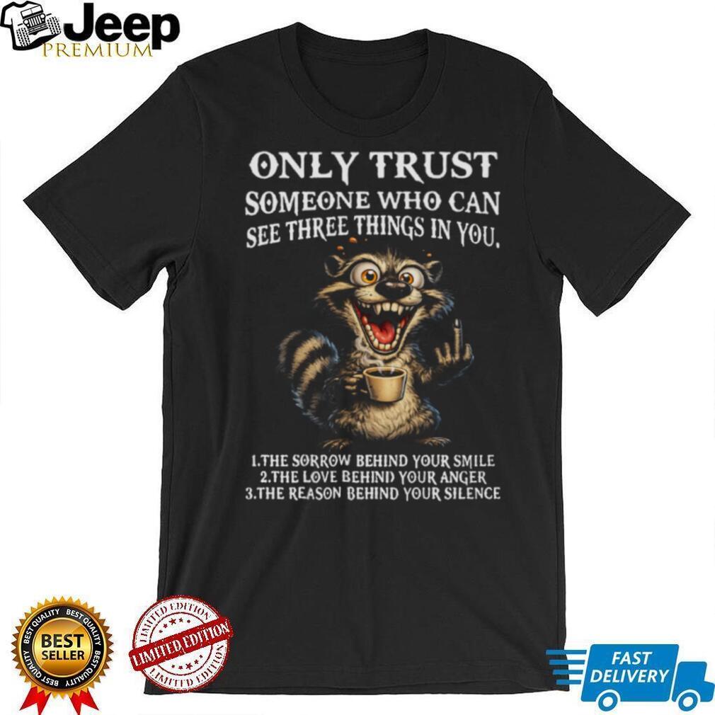 Funny Crazy Raccoon Three Things Only Trust Quote T Shirt