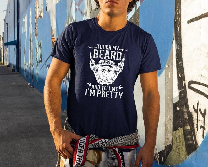 Funny Dad Beard Shirt, Touch My Beard And Tell Me I'm Pretty T Shirts, dad gift
