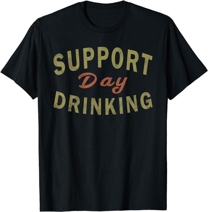 Funny Drinking Shirts, Support Day Drinking T-Shirt | Funny Shirts For Night Out Casual Classic Hoodie, Sweatshirt