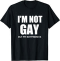 Funny Friend Shirts, Gift For Gay Best Friend, I'm Not Gay But My Boyfriend Is Gift Perfekt T-Shirt Top Casual Classic...