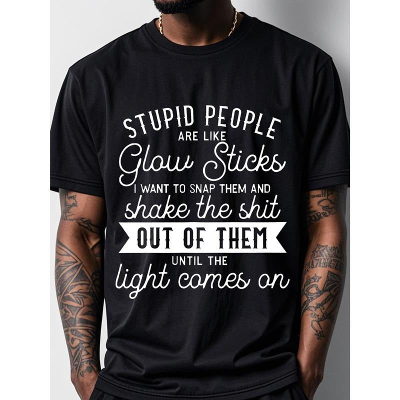 [Funny Graphic Tee, STUPID PEOPLE] Funny Graphic Tee, STUPID PEOPLE ARE LIKE GLOW STICKS Black T-shirt - Soft 100%...