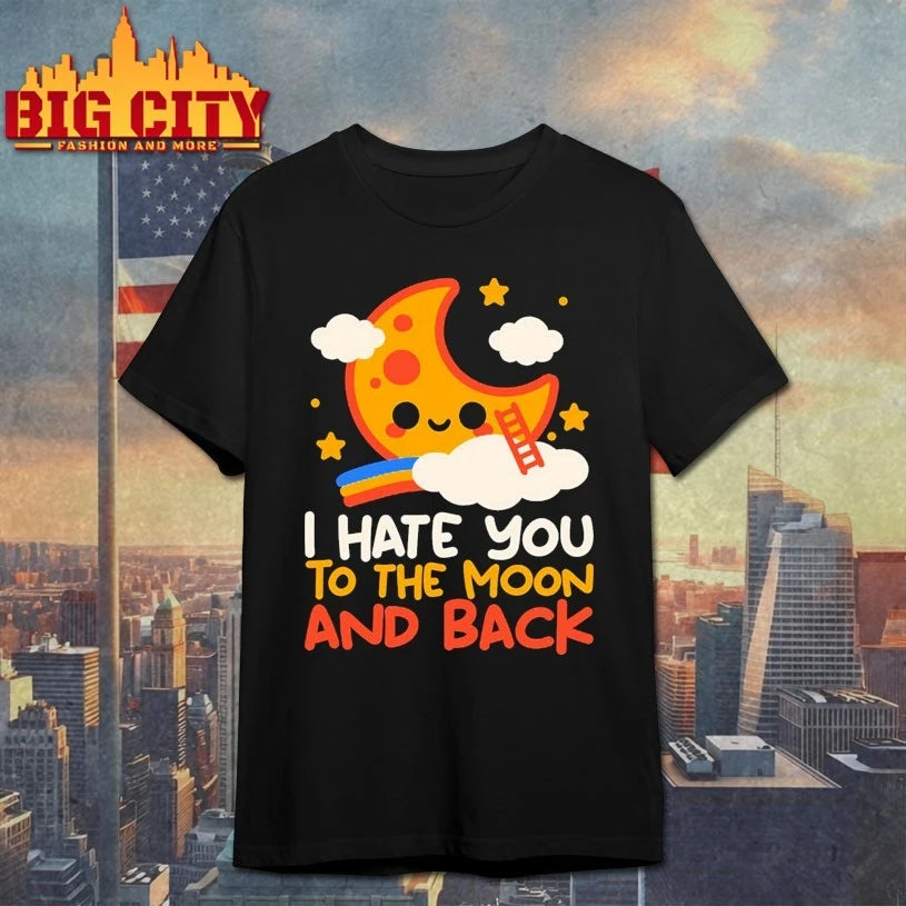 Funny I Hate You To The Moon And Back shirt