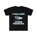 Funny Meme Shirt, I Collapse Under Pressure Dark Humor Tee, Gift Unisex T-Shirt Hoodie, Sweatshirt | CiraTrend.com