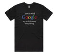 Funny Meme Shirt, I DON'T NEED GOOGLE MY WIFE KNOWS EVERYTHING Tee, Gift Unisex T-Shirt Hoodie, Sweatshirt | CiraTrend.com