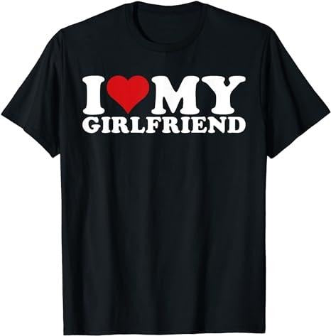 Funny Meme Shirt, I Love My Girlfriend I Heart My Girlfriend Tee, Gift Unisex T-Shirt Hoodie, Sweatshirt | CiraTrend.com