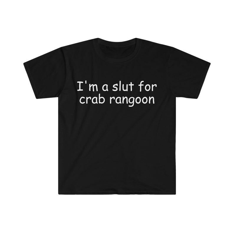 Funny Meme Shirt, I'm a Slut for Crab Rangoon Tee, Gift Unisex T-Shirt Hoodie, Sweatshirt | CiraTrend.com