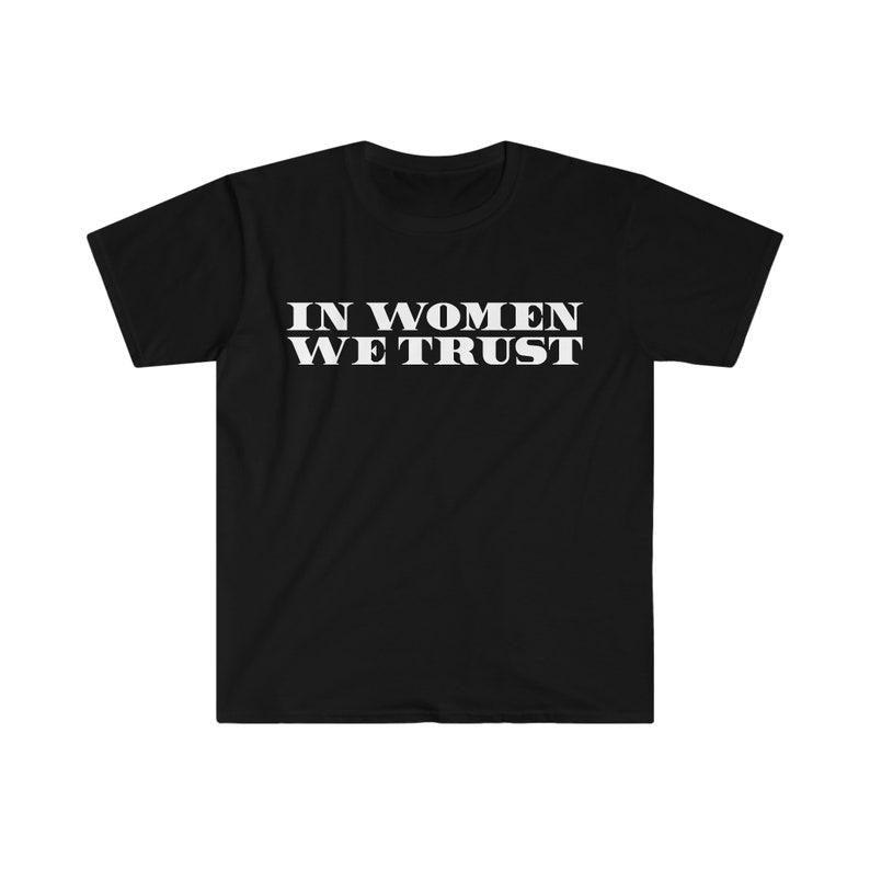 Funny Meme Shirt, In Women We Trust 2000's Tee, Gift Unisex T-Shirt Hoodie, Sweatshirt | CiraTrend.com