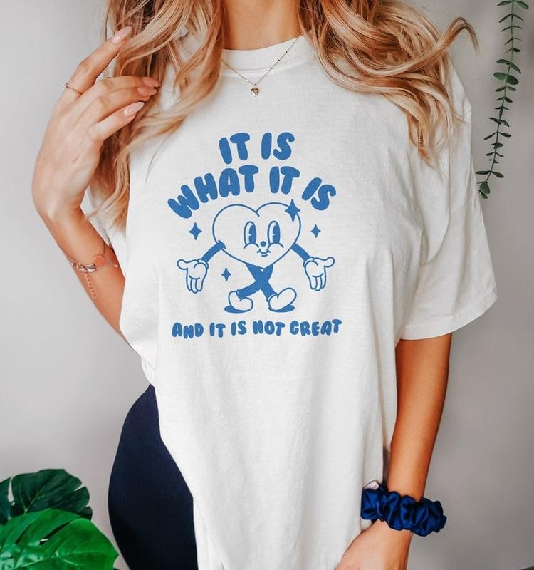 Funny Meme Shirt, It Is What It Is And It Is Not Great Tee, Gift Unisex T-Shirt Hoodie, Sweatshirt | CiraTrend.com