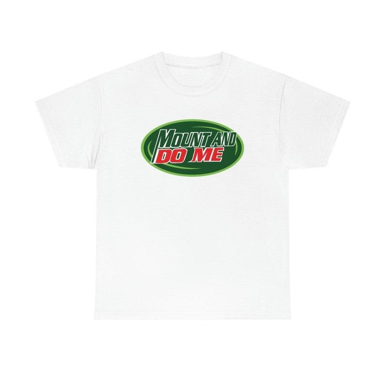 Funny Meme Shirt, Mount And Do Me Tee, Gift Unisex T-Shirt Hoodie, Sweatshirt | CiraTrend.com
